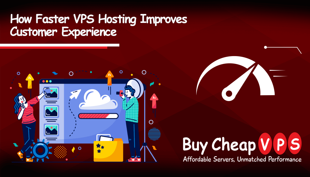 How Faster VPS Hosting Improves Customer Experience